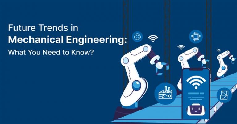 Mechanical engineering future trends and global technology advancements