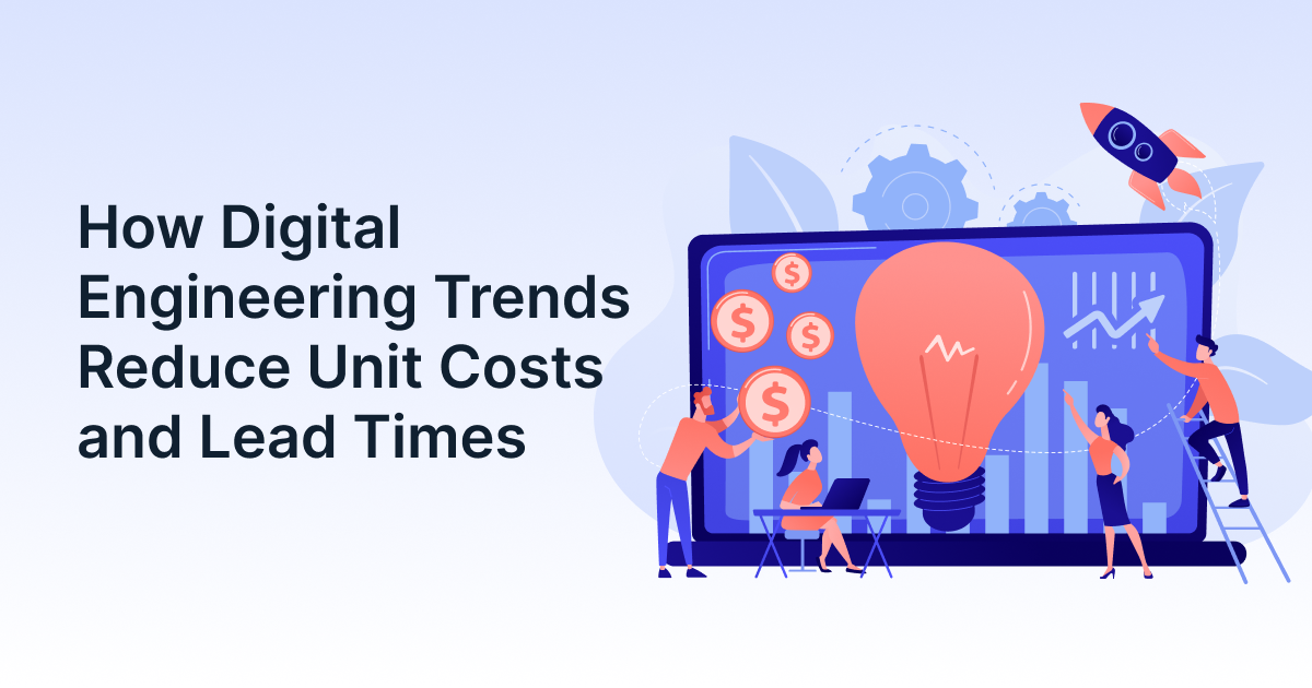 How Digital Engineering Trends Drive Measurable Reductions in Unit Cost
