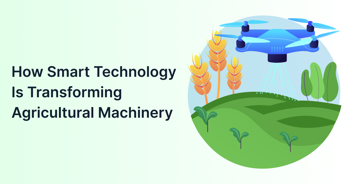 How Agriculture Technology Is Transforming the Agricultural Machinery