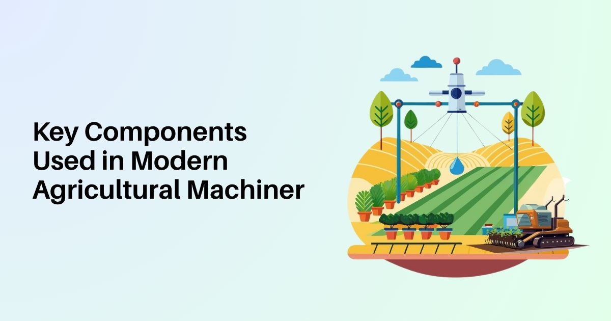 Key Components Used in Modern Agricultural Machinery Key Components Used in Modern Agricultural Machinery