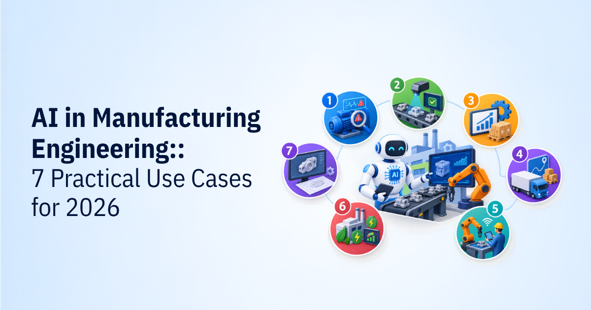 AI in Manufacturing Engineering: 7 Practical Use Cases for 2026
