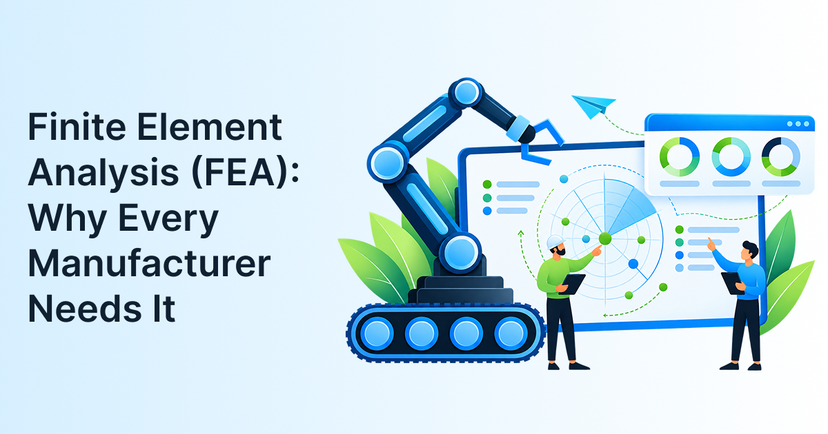Finite Element Analysis (FEA): Why Every Manufacturer Needs It