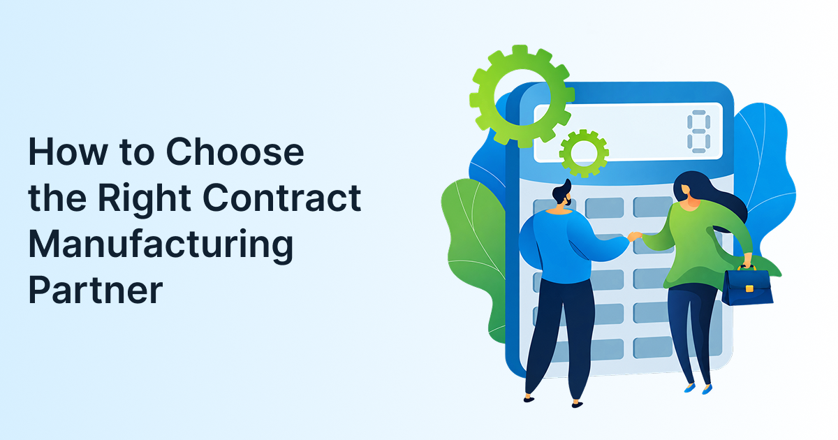 How to Choose the Right Contract Manufacturing Partner